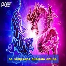 os simpsons dublado online